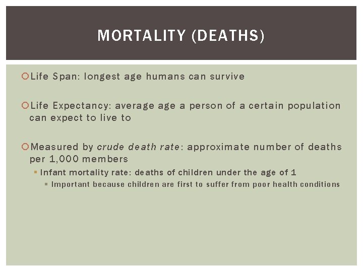 MORTALITY (DEATHS) Life Span: longest age humans can survive Life Expectancy: average a person