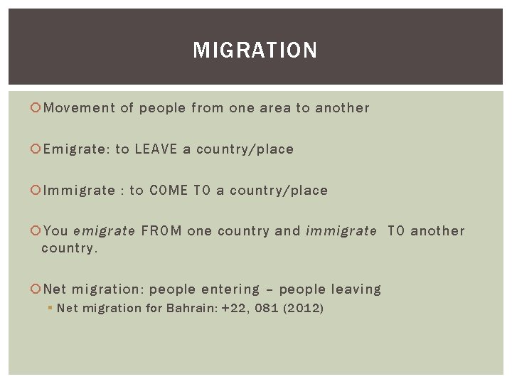 MIGRATION Movement of people from one area to another Emigrate: to LEAVE a country/place