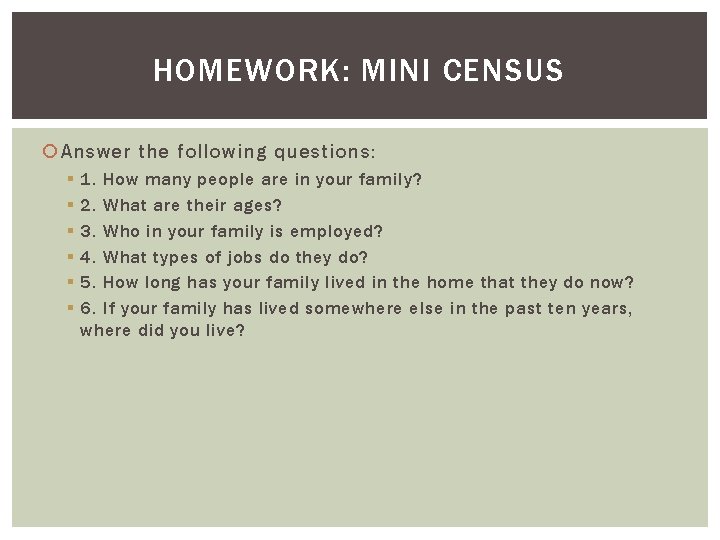 HOMEWORK: MINI CENSUS Answer the following questions: § § § 1. How many people