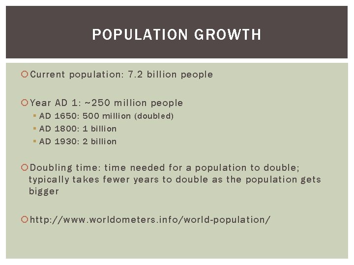 POPULATION GROWTH Current population: 7. 2 billion people Year AD 1: ~250 million people