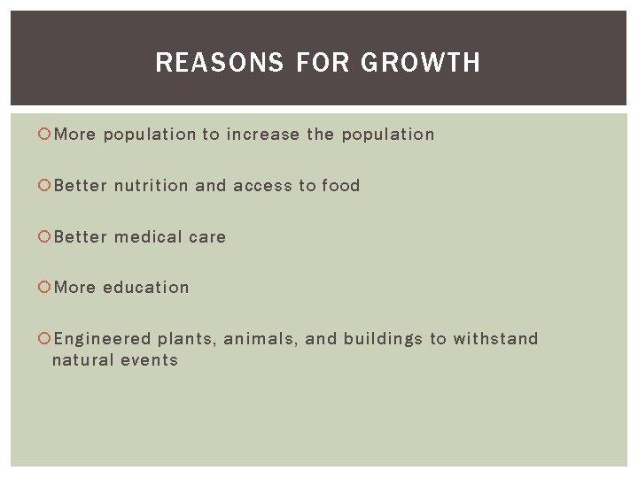 REASONS FOR GROWTH More population to increase the population Better nutrition and access to