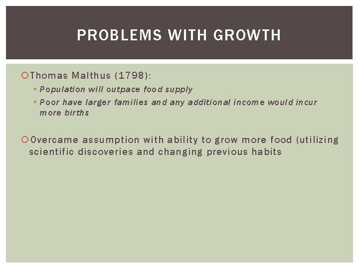 PROBLEMS WITH GROWTH Thomas Malthus (1798): § Population will outpace food supply § Poor