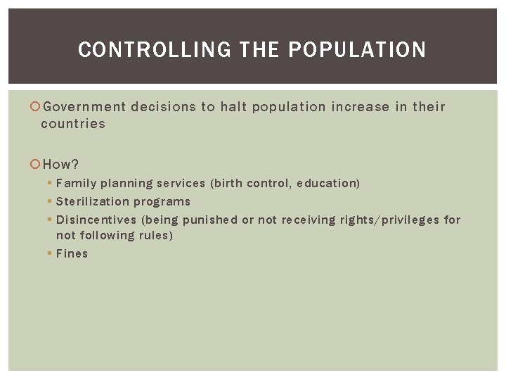 CONTROLLING THE POPULATION Government decisions to halt population increase in their countries How? §