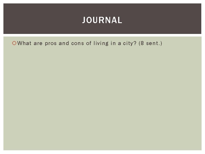 JOURNAL What are pros and cons of living in a city? (8 sent. )