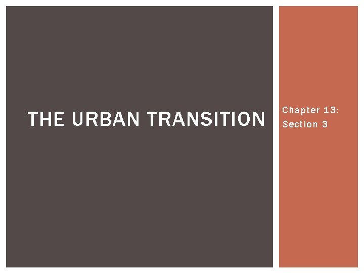 THE URBAN TRANSITION Chapter 13: Section 3 
