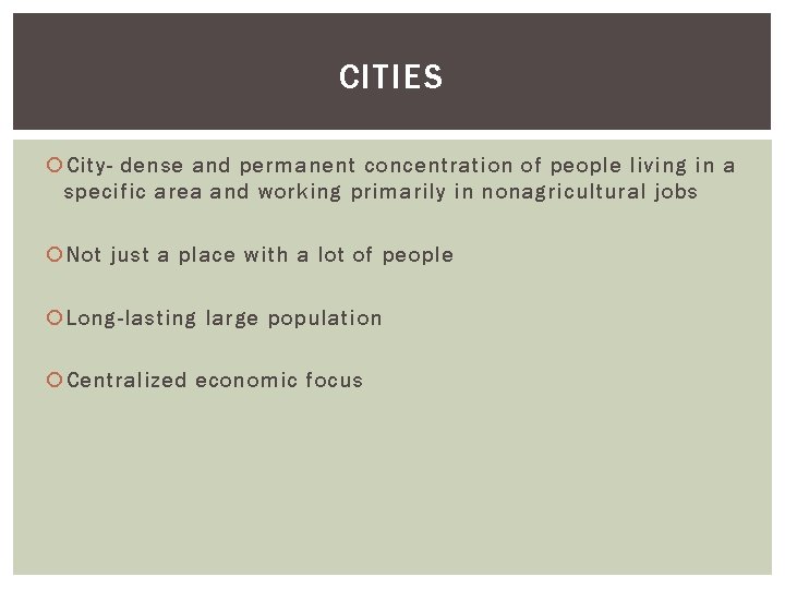 CITIES City- dense and permanent concentration of people living in a specific area and