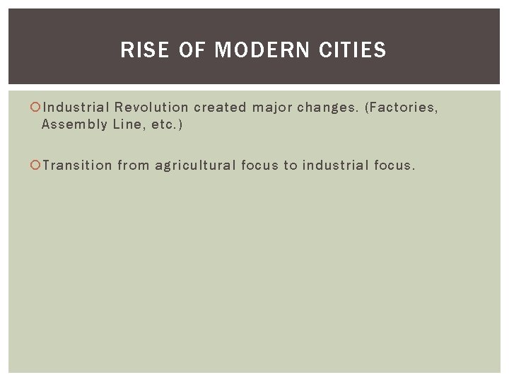 RISE OF MODERN CITIES Industrial Revolution created major changes. (Factories, Assembly Line, etc. )