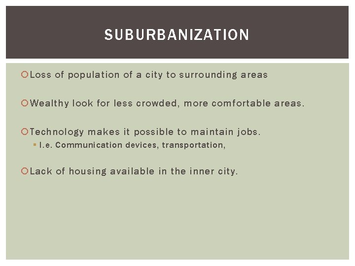 SUBURBANIZATION Loss of population of a city to surrounding areas Wealthy look for less
