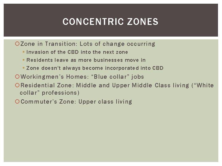 CONCENTRIC ZONES Zone in Transition: Lots of change occurring § Invasion of the CBD