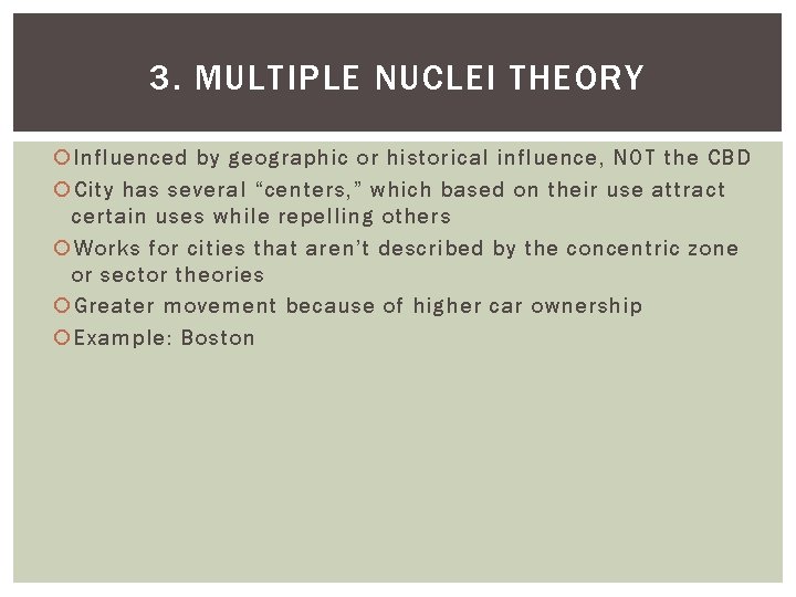 3. MULTIPLE NUCLEI THEORY Influenced by geographic or historical influence, NOT the CBD City
