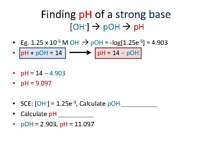Finding p. H of a strong base [OH-] p. OH p. H • Eg.