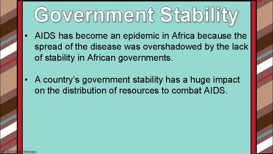 Government Stability • AIDS has become an epidemic in Africa because the spread of