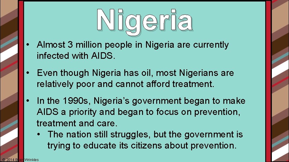 Nigeria • Almost 3 million people in Nigeria are currently infected with AIDS. •