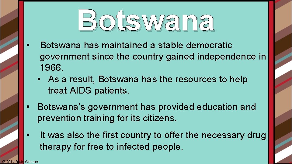 Botswana • Botswana has maintained a stable democratic government since the country gained independence