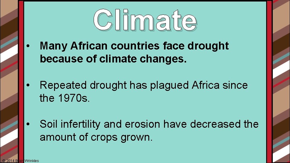 Climate • Many African countries face drought because of climate changes. • Repeated drought