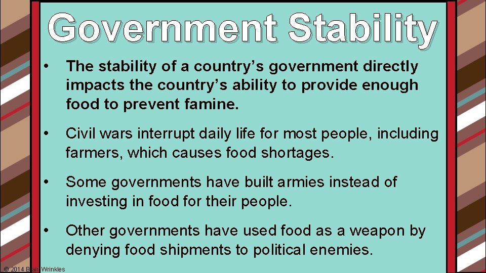 Government Stability • The stability of a country’s government directly impacts the country’s ability