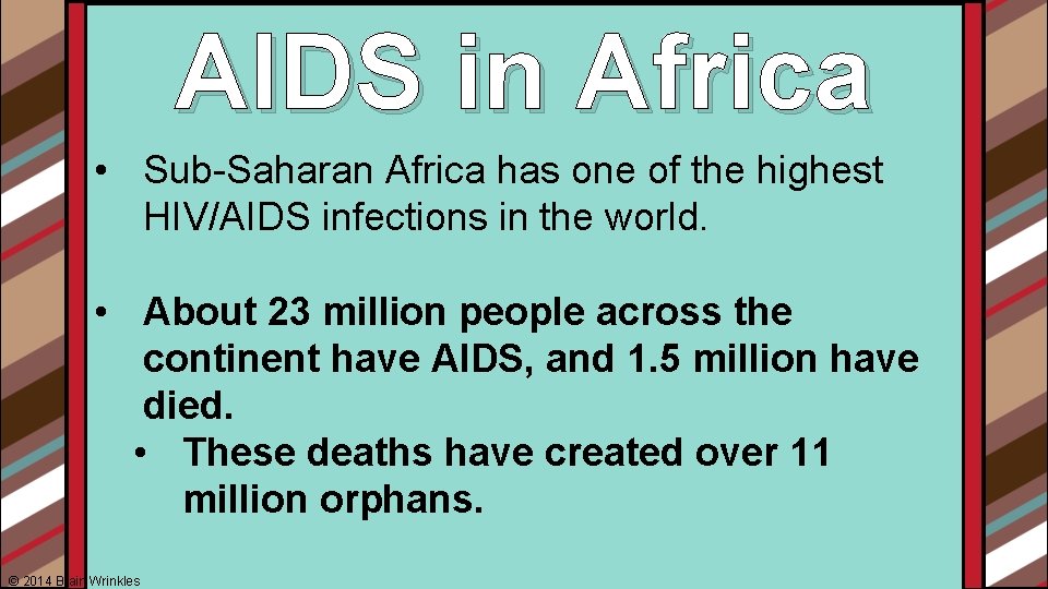 AIDS in Africa • Sub-Saharan Africa has one of the highest HIV/AIDS infections in