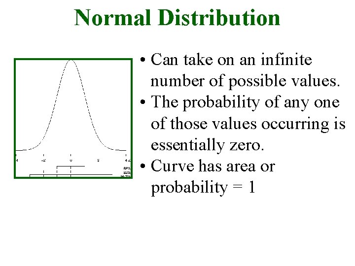 Normal Distribution • Can take on an infinite number of possible values. • The