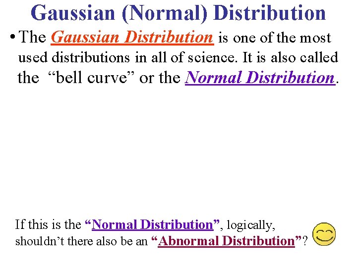 Gaussian (Normal) Distribution • The Gaussian Distribution is one of the most used distributions