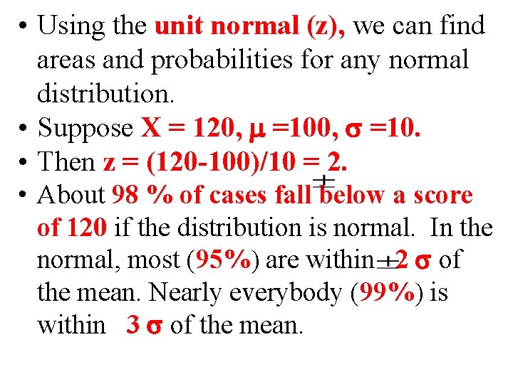  • Using the unit normal (z), we can find areas and probabilities for