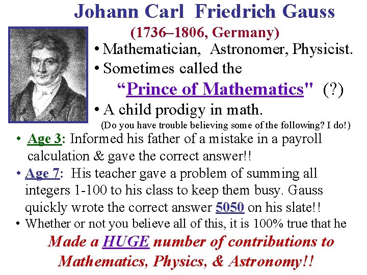 Johann Carl Friedrich Gauss (1736– 1806, Germany) • Mathematician, Astronomer, Physicist. • Sometimes called