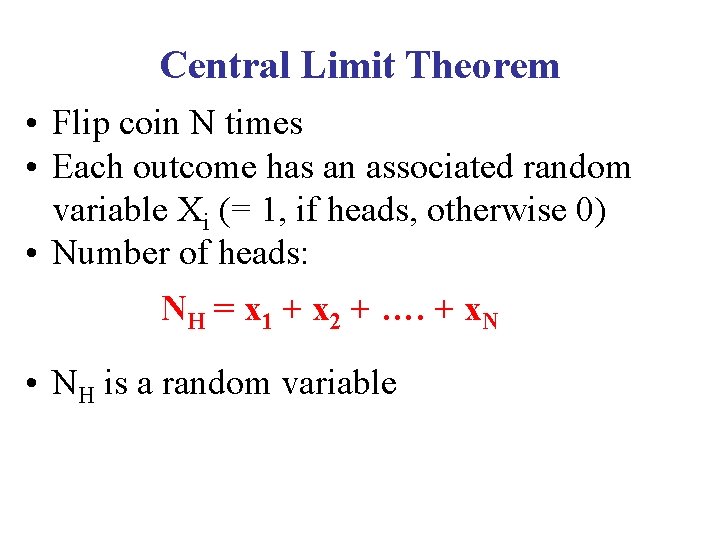 Central Limit Theorem • Flip coin N times • Each outcome has an associated