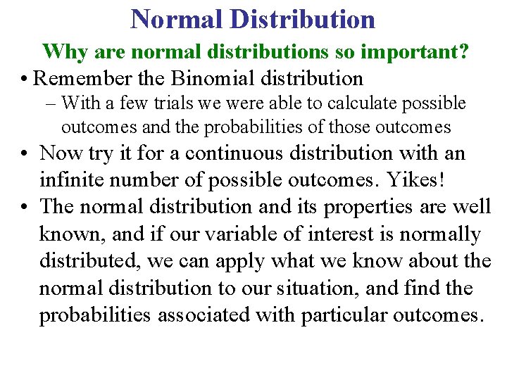 Normal Distribution Why are normal distributions so important? • Remember the Binomial distribution –
