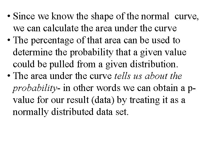  • Since we know the shape of the normal curve, we can calculate