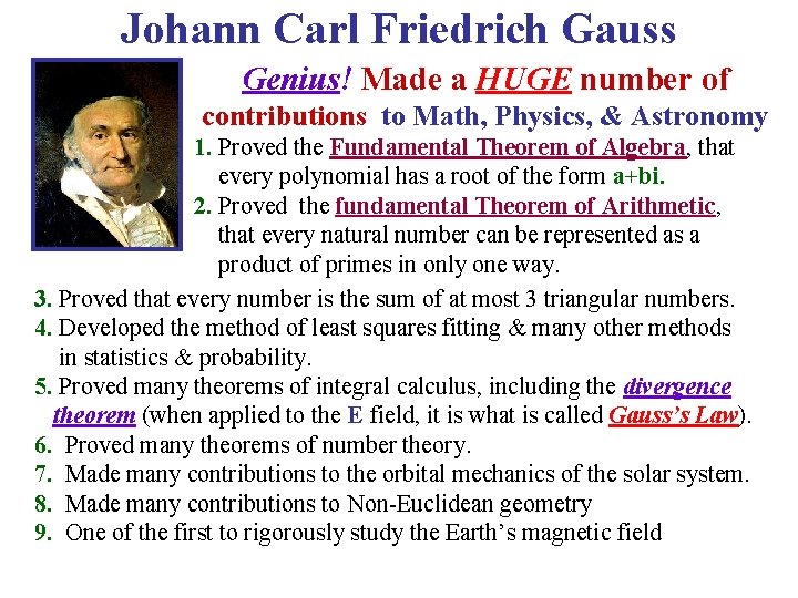 Johann Carl Friedrich Gauss Genius! Made a HUGE number of contributions to Math, Physics,