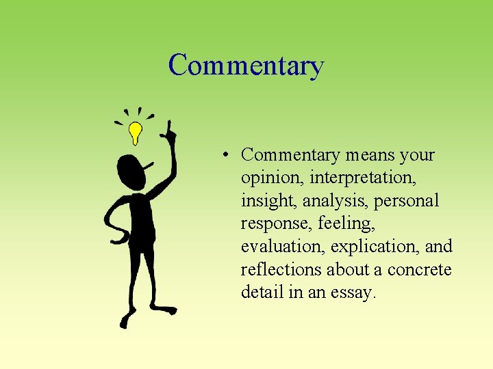 Commentary • Commentary means your opinion, interpretation, insight, analysis, personal response, feeling, evaluation, explication,
