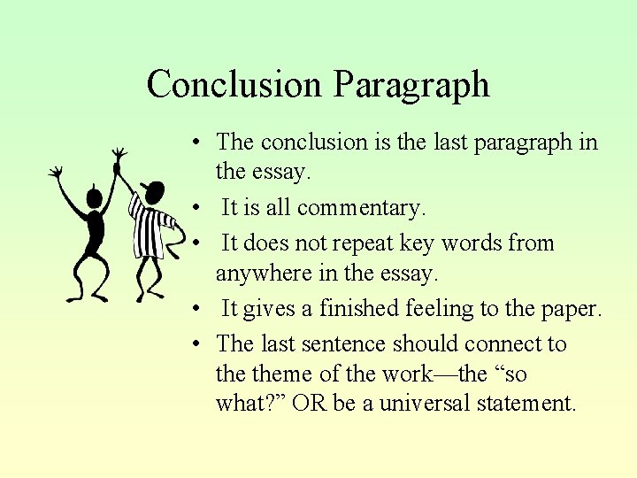 Conclusion Paragraph • The conclusion is the last paragraph in the essay. • It
