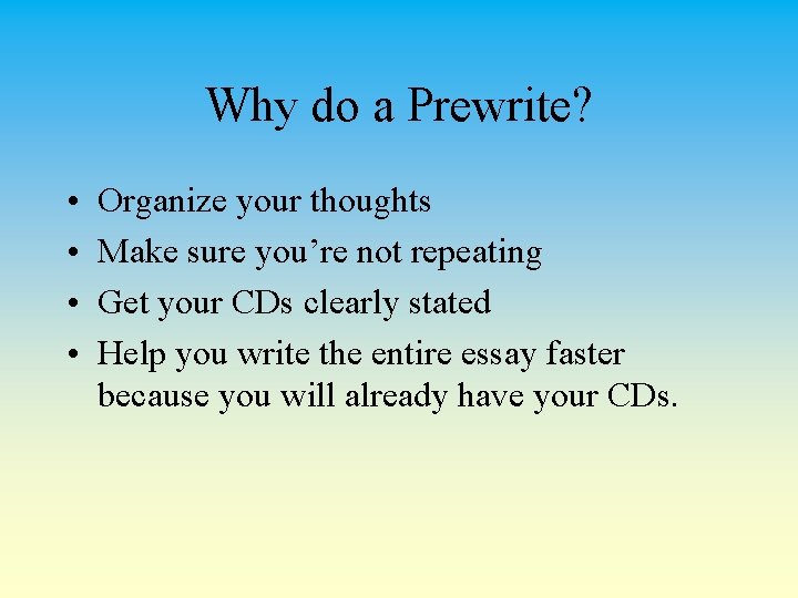 Why do a Prewrite? • • Organize your thoughts Make sure you’re not repeating