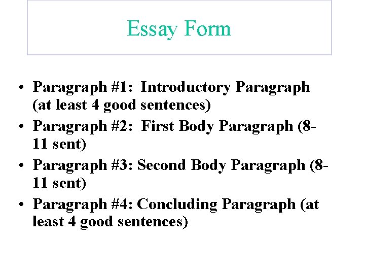 Essay Form • Paragraph #1: Introductory Paragraph (at least 4 good sentences) • Paragraph