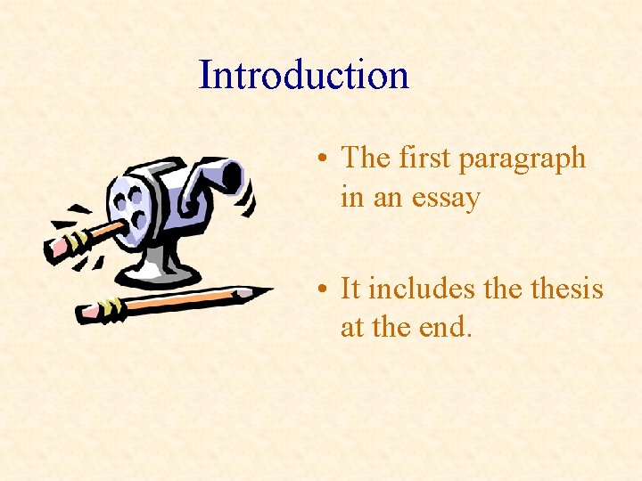 Introduction • The first paragraph in an essay • It includes thesis at the