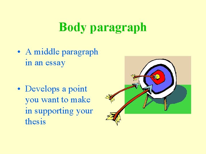 Body paragraph • A middle paragraph in an essay • Develops a point you