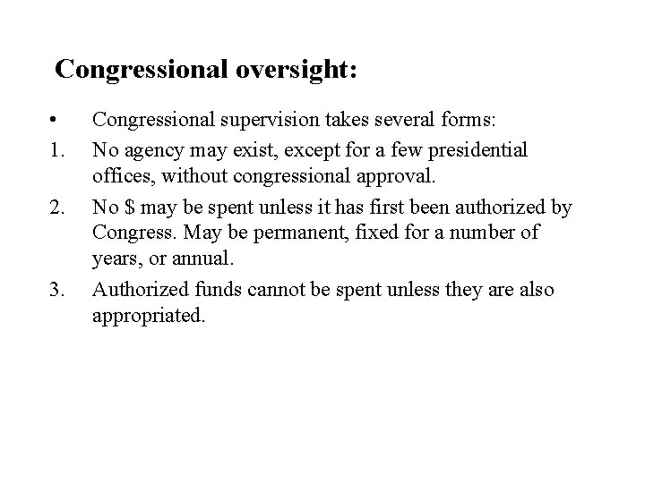 Congressional oversight: • 1. 2. 3. Congressional supervision takes several forms: No agency may