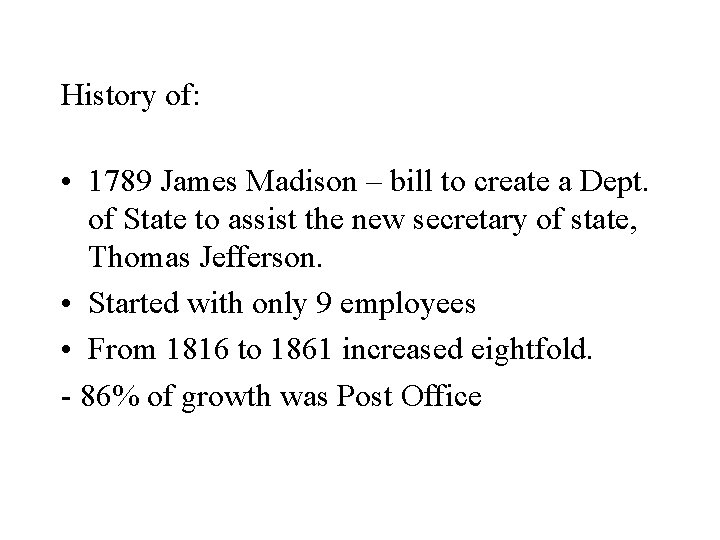 History of: • 1789 James Madison – bill to create a Dept. of State