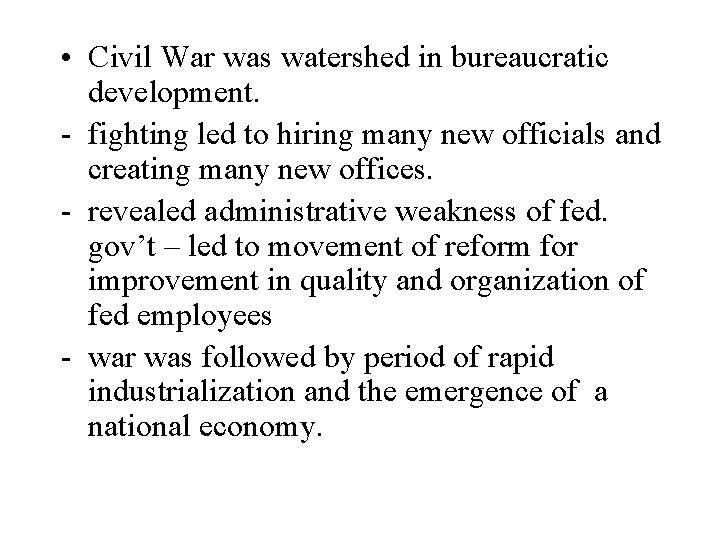  • Civil War was watershed in bureaucratic development. - fighting led to hiring