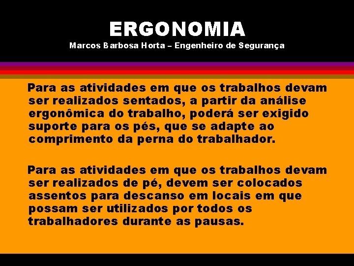 ERGONOMIA Marcos Barbosa Horta – Engenheiro de Segurança Para as atividades em que os