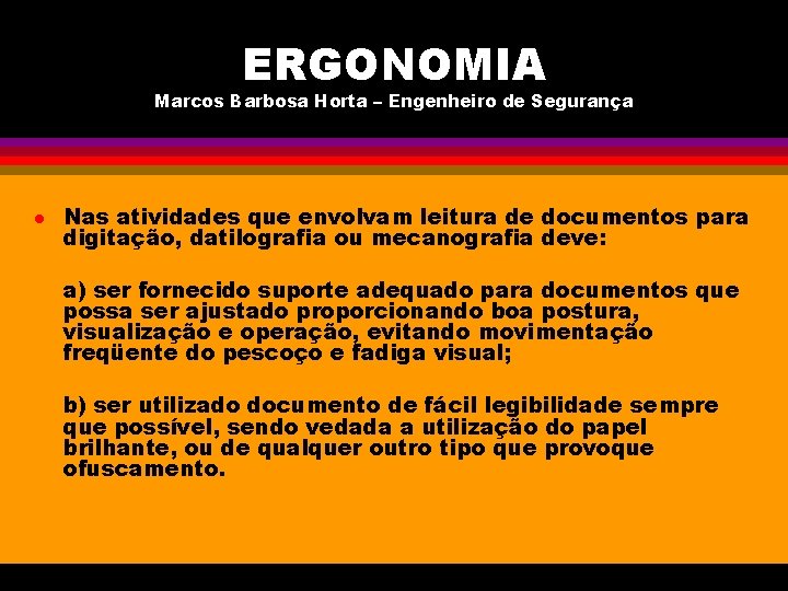 ERGONOMIA Marcos Barbosa Horta – Engenheiro de Segurança l Nas atividades que envolvam leitura