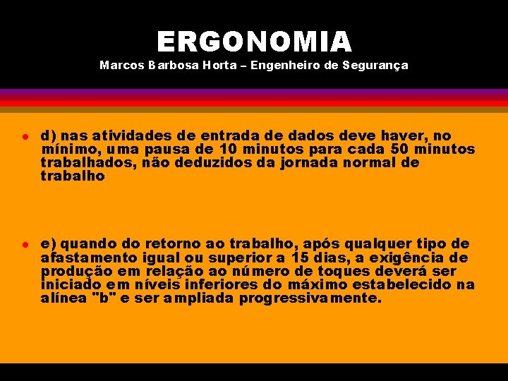 ERGONOMIA Marcos Barbosa Horta – Engenheiro de Segurança l l d) nas atividades de