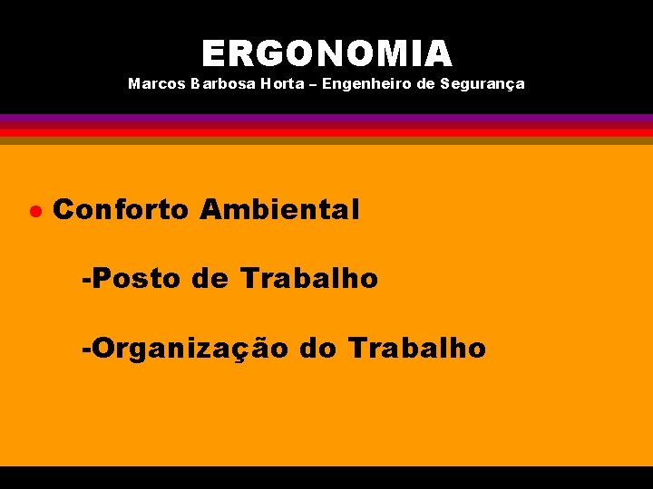 ERGONOMIA Marcos Barbosa Horta – Engenheiro de Segurança l Conforto Ambiental -Posto de Trabalho