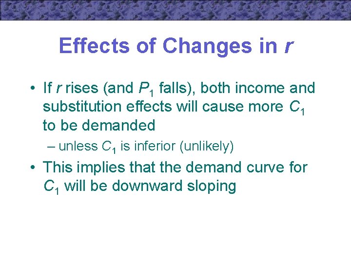 Effects of Changes in r • If r rises (and P 1 falls), both