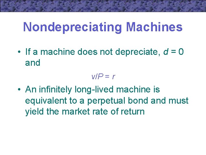 Nondepreciating Machines • If a machine does not depreciate, d = 0 and v/P