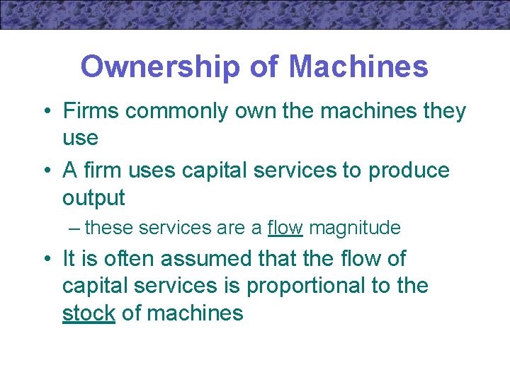 Ownership of Machines • Firms commonly own the machines they use • A firm