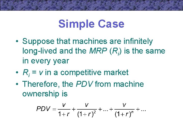 Simple Case • Suppose that machines are infinitely long-lived and the MRP (Ri) is
