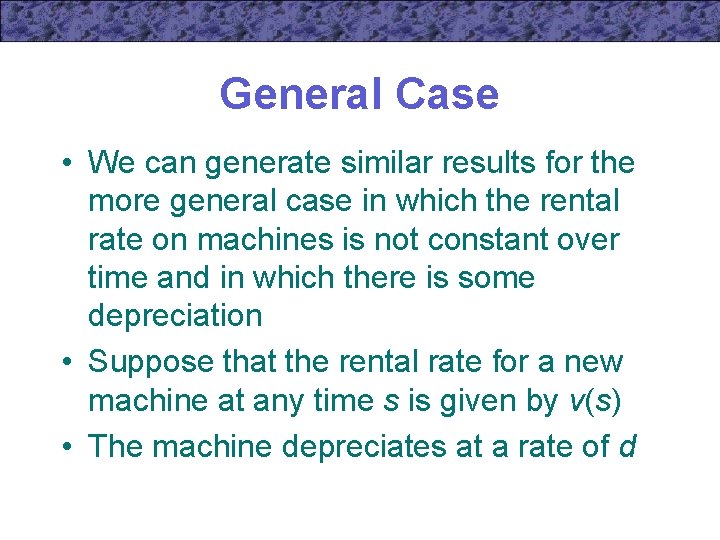 General Case • We can generate similar results for the more general case in