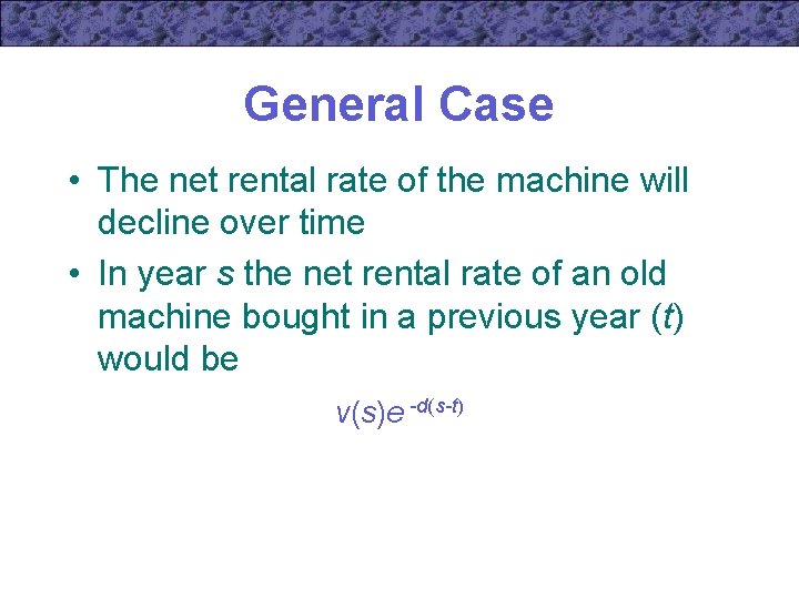 General Case • The net rental rate of the machine will decline over time
