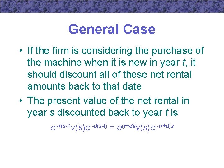 General Case • If the firm is considering the purchase of the machine when