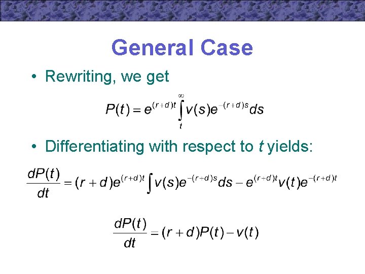 General Case • Rewriting, we get • Differentiating with respect to t yields: 